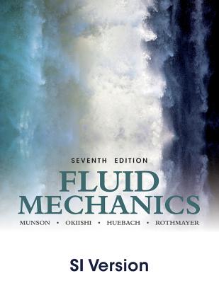 Fluid Mechanics - Munson, Bruce R., and Okiishi, Theodore H., and Huebsch, Wade W.