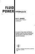 Fluid Power--Hydraulics: An Analysis of Basic Theory and Behavior of Gaseous Media for Practical Applications, with Appendices on Fluid Power S