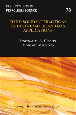 Fluid-Solid Interactions in Upstream Oil and Gas Applications: Volume 78 - Hussein, Ibnelwaleed A (Editor), and Mahmoud, Mohamed (Editor)