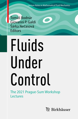 Fluids Under Control: The 2021 Prague-Sum Workshop Lectures - Bodnr, Toms (Editor), and Galdi, Giovanni P. (Editor), and Necasov, Srka (Editor)