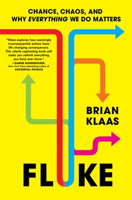 Fluke: Chance, Chaos, and Why Everything We Do Matters - Klaas, Brian