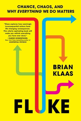 Fluke: Chance, Chaos, and Why Everything We Do Matters - Klaas, Brian