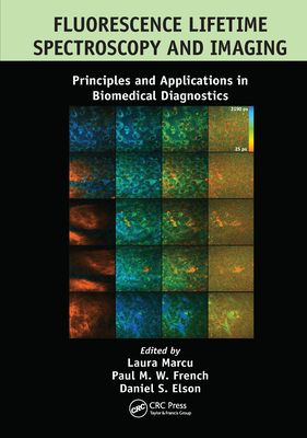 Fluorescence Lifetime Spectroscopy and Imaging: Principles and Applications in Biomedical Diagnostics - Marcu, Laura (Editor), and French, Paul M. W. (Editor), and Elson, Daniel S. (Editor)