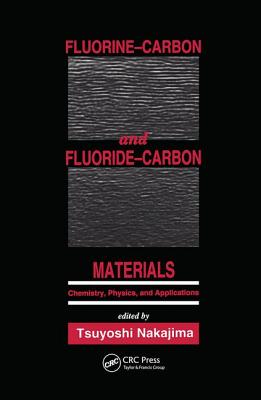 Fluorine-Carbon and Fluoride-Carbon Materials: Chemistry, Physics, and Applications - Nakajima, Tsuyoshi (Editor)