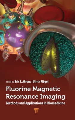 Fluorine Magnetic Resonance Imaging: Methods and Applications in Biomedicine - Ahrens, Eric T (Editor), and Flgel, Ulrich (Editor)