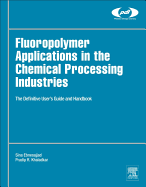 Fluoropolymer Applications in the Chemical Processing Industries: The Definitive User's Guide and Handbook