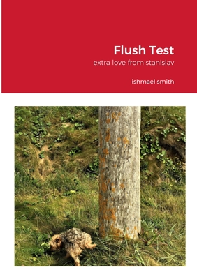 Flush Test: extra love from stanislav - Smith, Ishmael