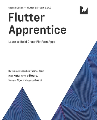 Flutter Apprentice (Second Edition): Learn to Build Cross-Platform Apps - Katz, Michael, and Moore, Kevin David, and Ngo, Vincent