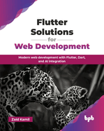 Flutter Solutions for Web Development: Modern web development with Flutter, Dart, and AI integration (English Edition)