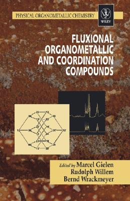 Fluxional Organometallic and Coordination Compounds - Gielen, Marcel (Editor), and Willem, Rudolph (Editor), and Wrackmeyer, Bernd (Editor)