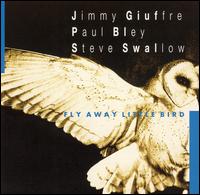 Fly Away Little Bird - Jimmy Giuffre/Paul Bley/Steve Swallow