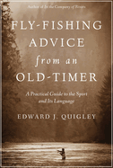 Fly-Fishing Advice from an Old-Timer: A Practical Guide to the Sport and Its Language