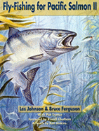 Fly Fishing for Pacific Salmon II - Johnson, Les, and Ferguson, Bruce, and Trotter, Pat, and Chatham, Russell (Foreword by)