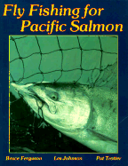 Fly Fishing for Pacific Salmon - Ferguson, Bruce, and Johnson, Les S, and Trotter, Pat