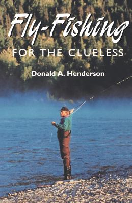 Fly-Fishing for the Clueless - Henderson, Donald a