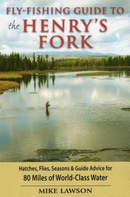 Fly-Fishing Guide to the Henry's Fork - Lawson, Mike