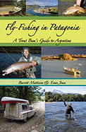 Fly-Fishing in Patagonia: A Trout Bum's Guide to Argentina