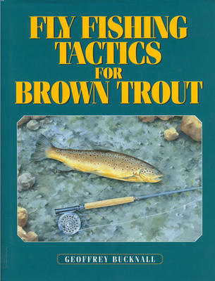 Fly Fishing Tactics for Brown Trout - Bucknall, Geoffrey