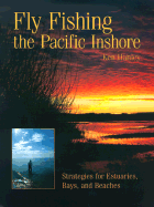 Fly Fishing the Pacific Inshore: Strategies for Estuaries, Bays, and Beaches - Hanley, Ken