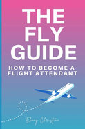 Fly Girl's Guide: How to Become a Flight Attendant
