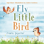 Fly, Little Bird - Vuela, pajarito!: Bilingual Children's Picture Book English-Spanish with Pics to Color