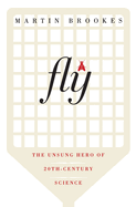 Fly: The Unsung Hero of Twentieth-Century Science