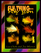 Fly Tying with Poly Yarn - Clark, Lee, and Warren, Joe, and Shewey, John (Foreword by)