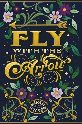 Fly With the Arrow - Wilson, Sarah K L