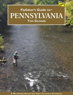 Flyfisher's Guide to Pennsylvania - Gilmore, Tom