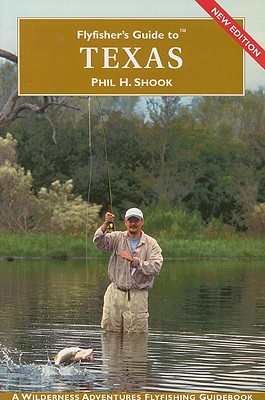 Flyfisher's Guide to Texas - Shook, Phil H