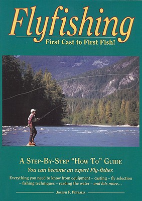 Flyfishing: First Cast to First Fish - Petralia, Joseph F
