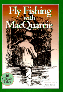 Flyfishing with MacQuarrie Fifteen Classic Tales - MacQuarrie, Gordon, and Taylor, Zack