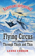 Flying Circus Through Thick and Thin: The inside story of four planes confronting the perils of the skies, growing teamwork, friendship, and self-esteem. Age 7+