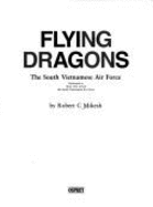 Flying Dragons: The South Vietnamese Air Force - Mikesh, Robert C