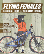 Flying Females: Coloring Book for Mountain Bikers