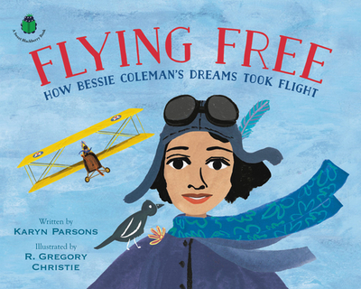 Flying Free: How Bessie Coleman's Dreams Took Flight - Parsons, Karyn