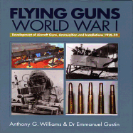 Flying Guns of World War I: Development of Aircraft Guns, Ammunition and Installations 1914-32