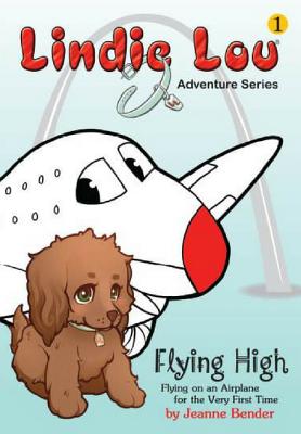 Flying High: Flying on an Airplane for the Very First Time - Bender, Jeanne