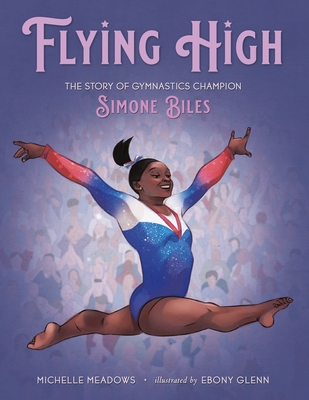 Flying High: The Story of Gymnastics Champion Simone Biles - Meadows, Michelle
