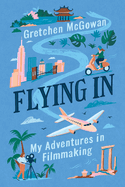 Flying In: My Adventures in Filmmaking