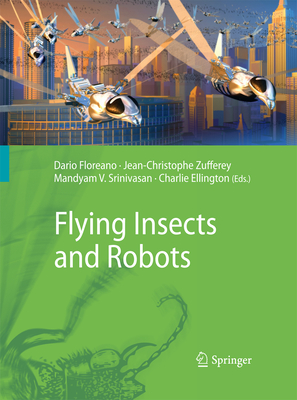 Flying Insects and Robots - Floreano, Dario (Editor), and Zufferey, Jean-Christophe (Editor), and Srinivasan, Mandyam V. (Editor)