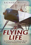 Flying Life: An Enthusiast's Photographic Record of British Aviation in the 1930s