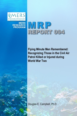 Flying Minute Men Remembered: Recognizing Those in the Civil Air Patrol Killed or Injured During World War Two - Campbell, Douglas