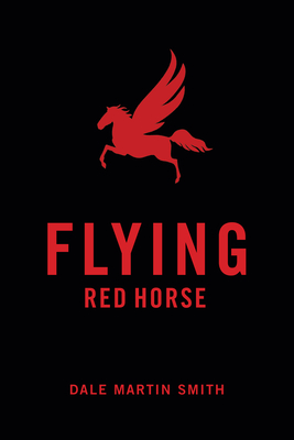 Flying Red Horse - Smith, Dale Martin