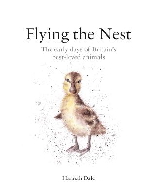 Flying the Nest: The early days of Britain's best-loved animals - Dale, Hannah