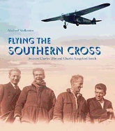 Flying the Southern Cross: The Adventures of Aviators Charles Kingsford Smith and Charles Ulm - Molkentin, Michael