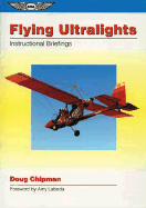 Flying Ultralights: Instructional Briefings - Chipman, Doug, and Laboda, Amy (Foreword by)