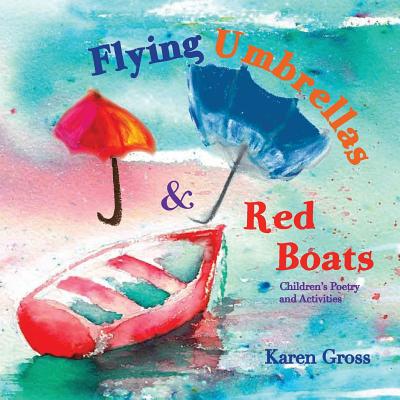 Flying Umbrellas & Red Boats: Children's Poetry and Activities - Gross, Karen