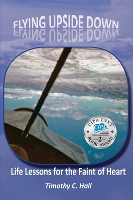 Flying Upside Down: Life Lessons for the Faint of Heart - Hall, Timothy C