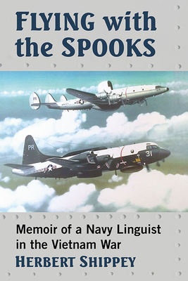 Flying with the Spooks: Memoir of a Navy Linguist in the Vietnam War - Shippey, Herbert